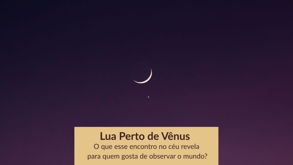 Lua perto de Vênus brilhando no céu do entardecer, com chamada para artigo sobre observação do céu.
